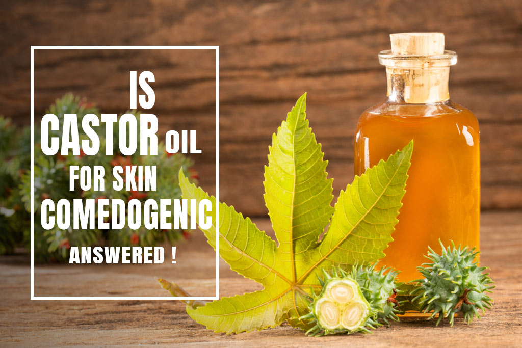 Is Castor Oil Comedogenic? Find Out the Truth